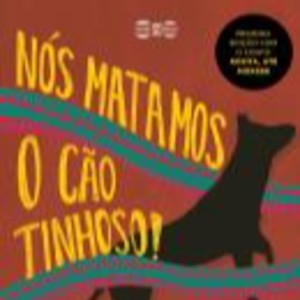 NOS MATAMOS O CÃO TINHOSO